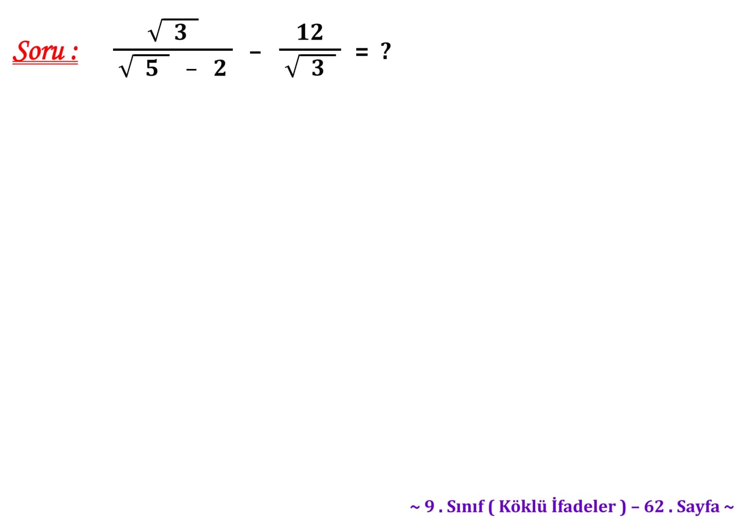 ## Köklü İfadeler
### PİSAGOR BAĞINTISI
A
b
HİPOTENÜS
$a^2 + b^2 = c^2$
$\sqrt{a^2 + b^2} = c$
C
a
B
Milattan önce beşinci yüzyılda yaş