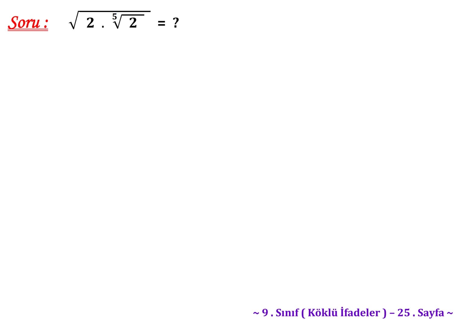 ## Köklü İfadeler
### PİSAGOR BAĞINTISI
A
b
HİPOTENÜS
$a^2 + b^2 = c^2$
$\sqrt{a^2 + b^2} = c$
C
a
B
Milattan önce beşinci yüzyılda yaş