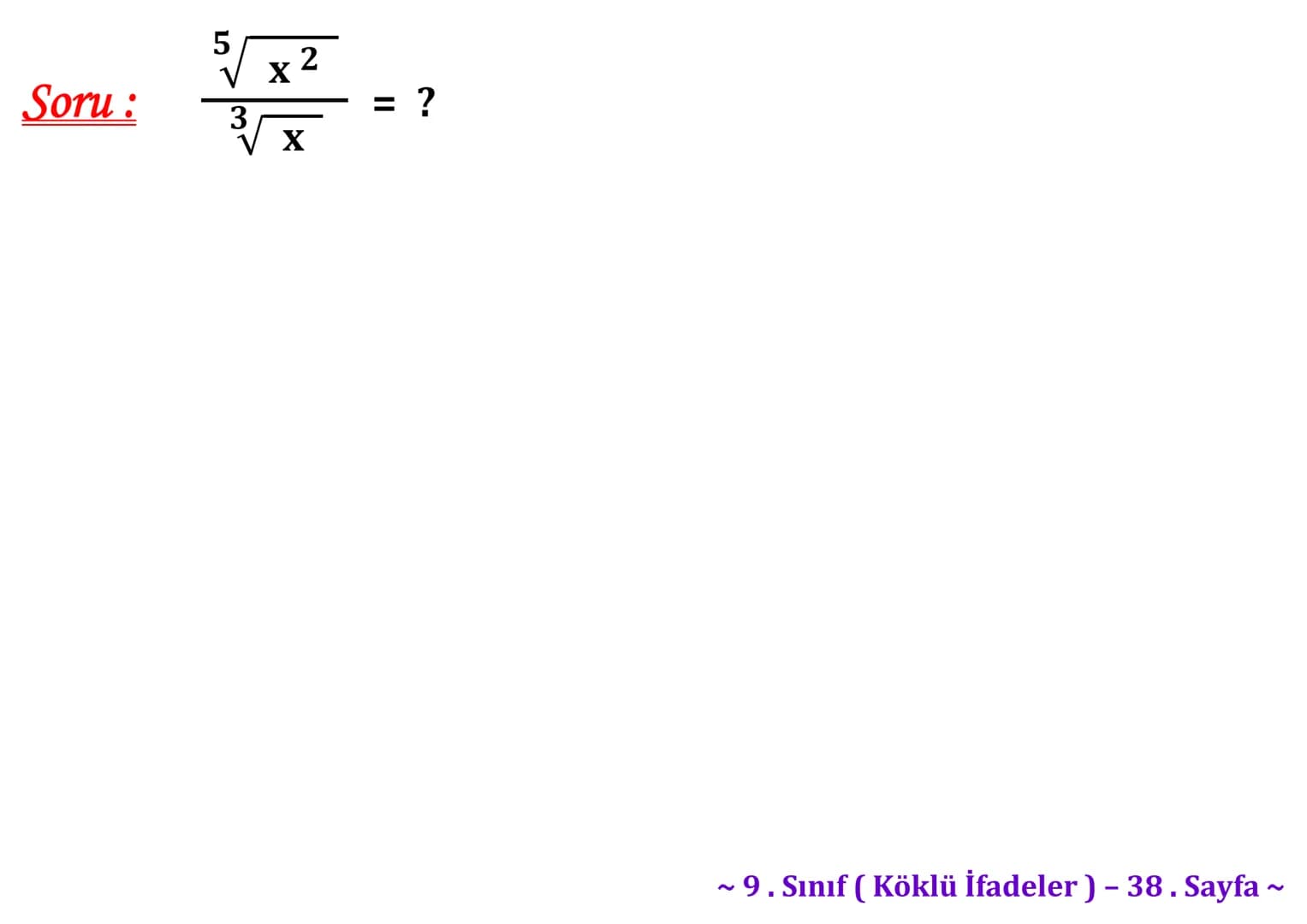 ## Köklü İfadeler
### PİSAGOR BAĞINTISI
A
b
HİPOTENÜS
$a^2 + b^2 = c^2$
$\sqrt{a^2 + b^2} = c$
C
a
B
Milattan önce beşinci yüzyılda yaş