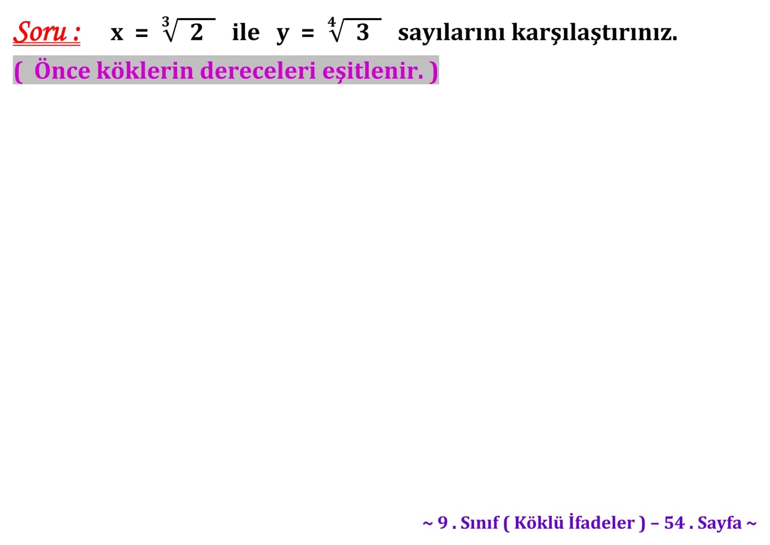 ## Köklü İfadeler
### PİSAGOR BAĞINTISI
A
b
HİPOTENÜS
$a^2 + b^2 = c^2$
$\sqrt{a^2 + b^2} = c$
C
a
B
Milattan önce beşinci yüzyılda yaş