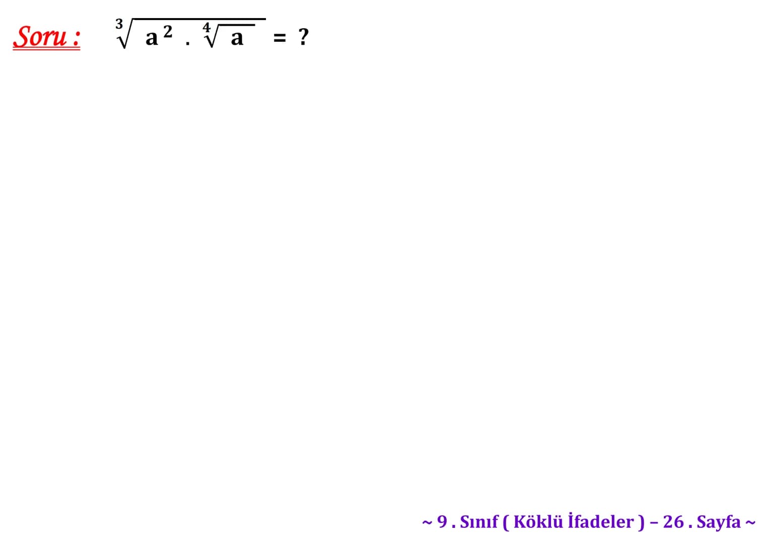 ## Köklü İfadeler
### PİSAGOR BAĞINTISI
A
b
HİPOTENÜS
$a^2 + b^2 = c^2$
$\sqrt{a^2 + b^2} = c$
C
a
B
Milattan önce beşinci yüzyılda yaş