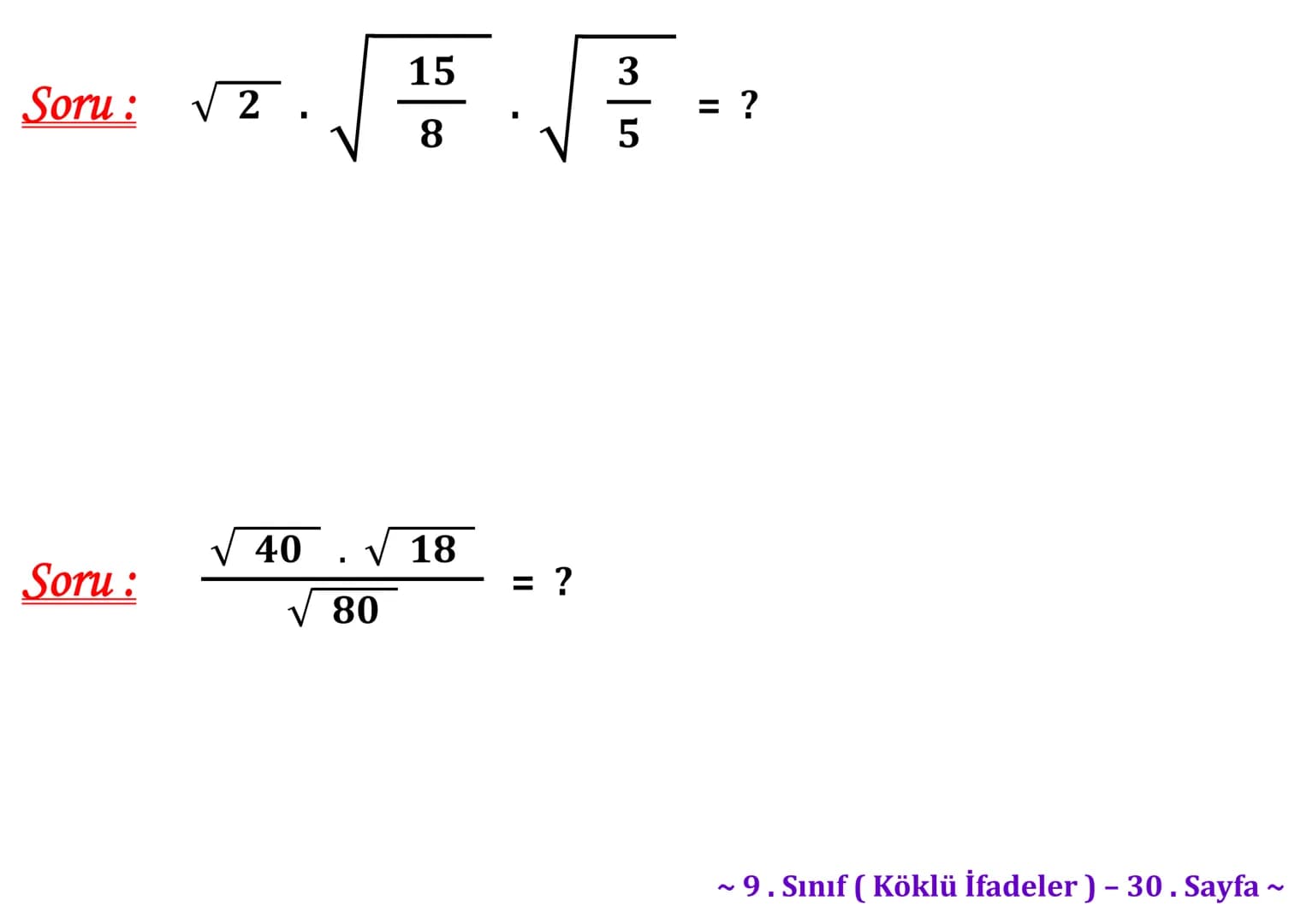 ## Köklü İfadeler
### PİSAGOR BAĞINTISI
A
b
HİPOTENÜS
$a^2 + b^2 = c^2$
$\sqrt{a^2 + b^2} = c$
C
a
B
Milattan önce beşinci yüzyılda yaş