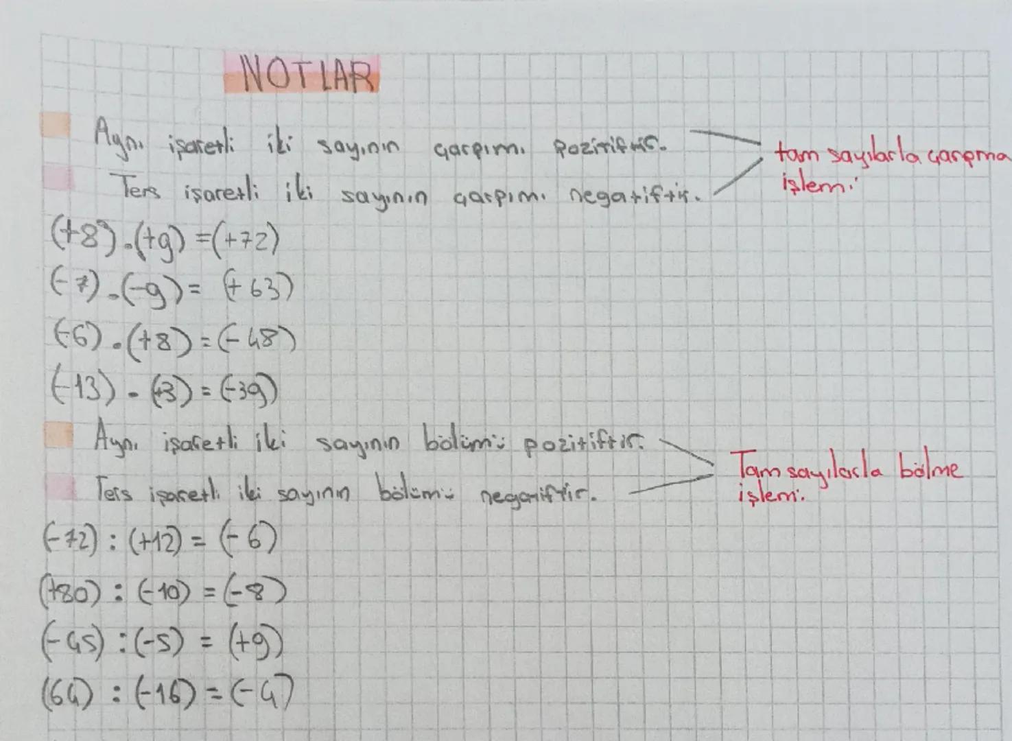NOTLAR
Aynı işaretli iki
Ters işaretli iki
(+8)-(+9)=(+72)
(7)-(-9)= (+63)
(6).(+8)=(-48)
(13)-(3) = (39)
Aynı işaretli iki
sayini
Garpım. P