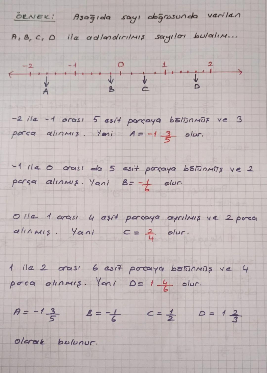 ÖRNEK:
Aşağıda sayı doğrusunda varilan
A, B, C, D
ila adlandırılmış sayıları bulalım...
A
B
0
ل
1
2
D
个
-2 ila -1 arası
parça alınmIS.
-1 il