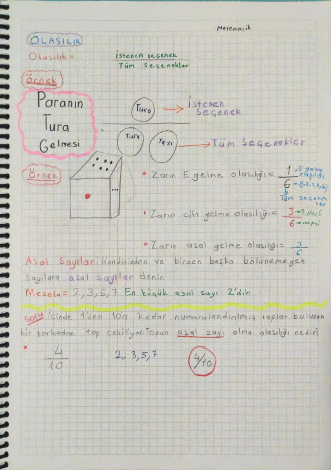 OLASILIK
Olasılık =
(örnek)
Paranın
Tura
Gelmesi
Istenen seçenek
Tüm seçenekler
Matematik
Istenen
Tura Seçenek
Tura
Yazi
→Tüm Seçenek