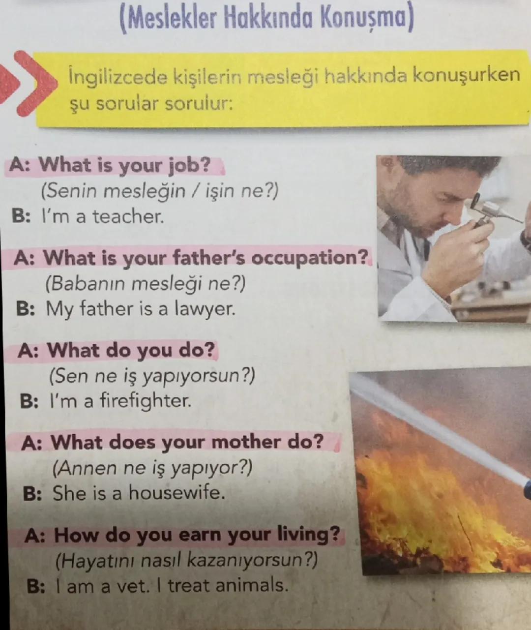(Meslekler Hakkında Konuşma)
İngilizcede kişilerin mesleği hakkında konuşurken
şu sorular sorulur:
A: What is your job?
(Senin mesleğin / iş