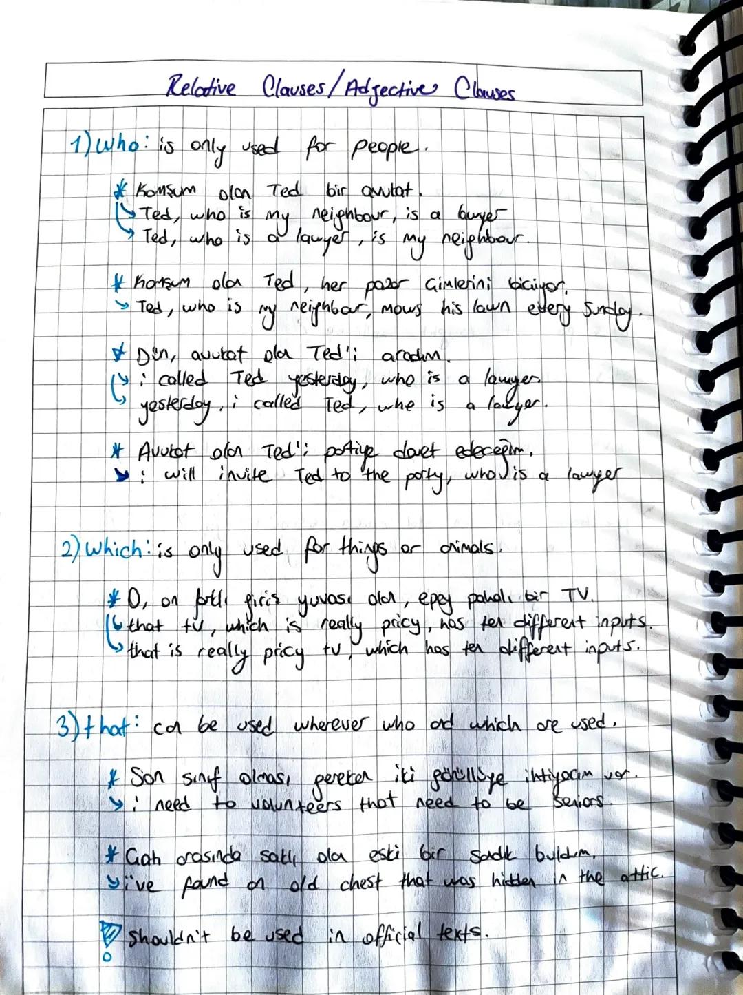 Relative Clauses / Adjective Clauses.
1) who: is only used for people.
* Komşum olan Ted
Ted, who is
bir avtat
neighbour,
is a
buyer
2 lawye