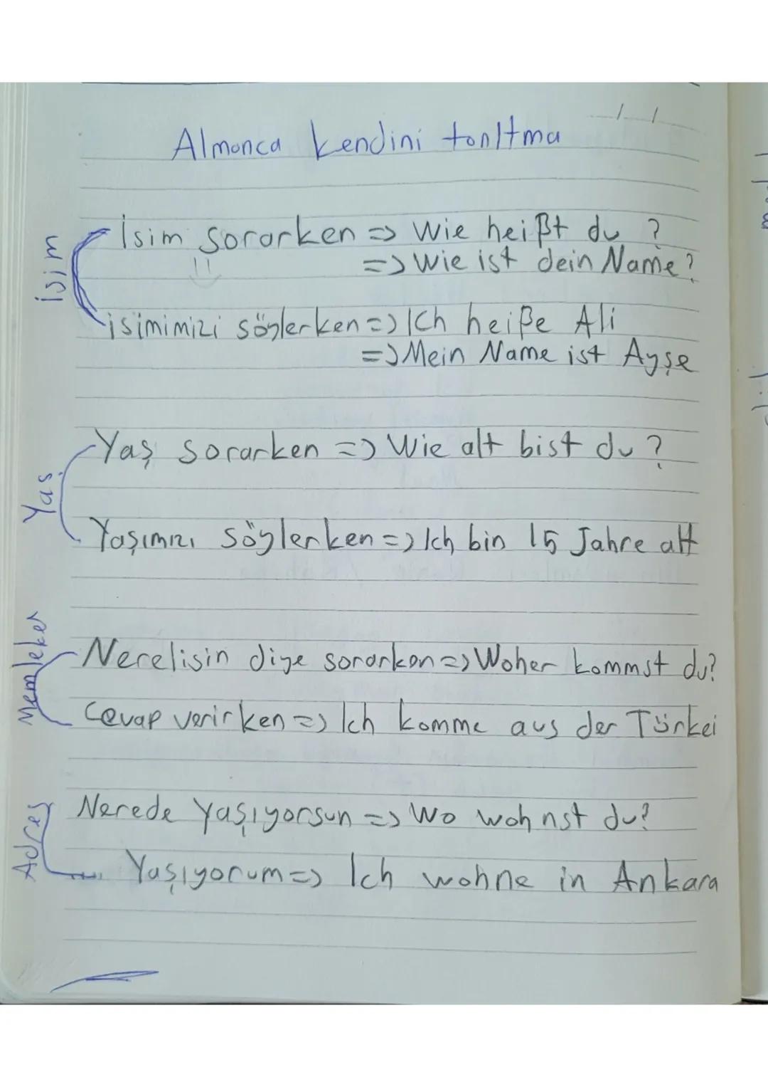 W!S!
Adre
mleker
Yas
Almanca kendini tonltma
Isim Sorarken Wie heißt du ?
Wie ist dein Name?
isimimizi söylerken =) Ich heiße Ali
= Mein Nam