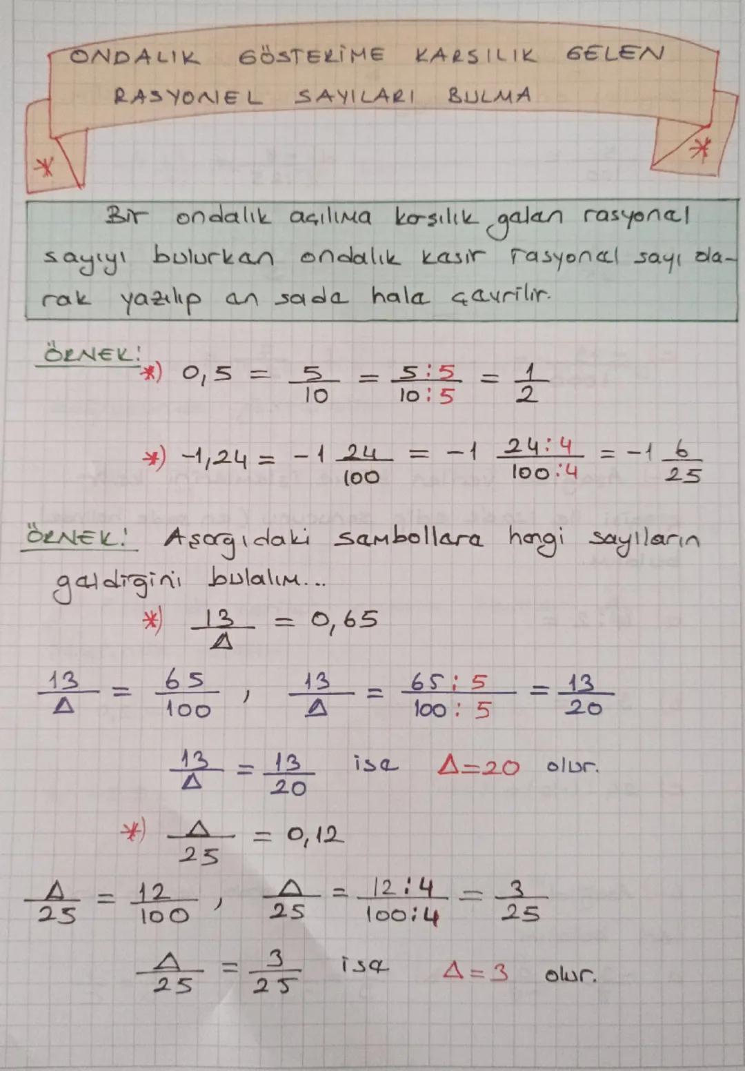 ÖRNEK: Aşağıda varilan rasyonal sayılora
kosılık galan ondalık sayıları bulalım...
*) $\frac{3}{5} = \frac{3}{(2)} = \frac{6}{10} = 0,6$
*
