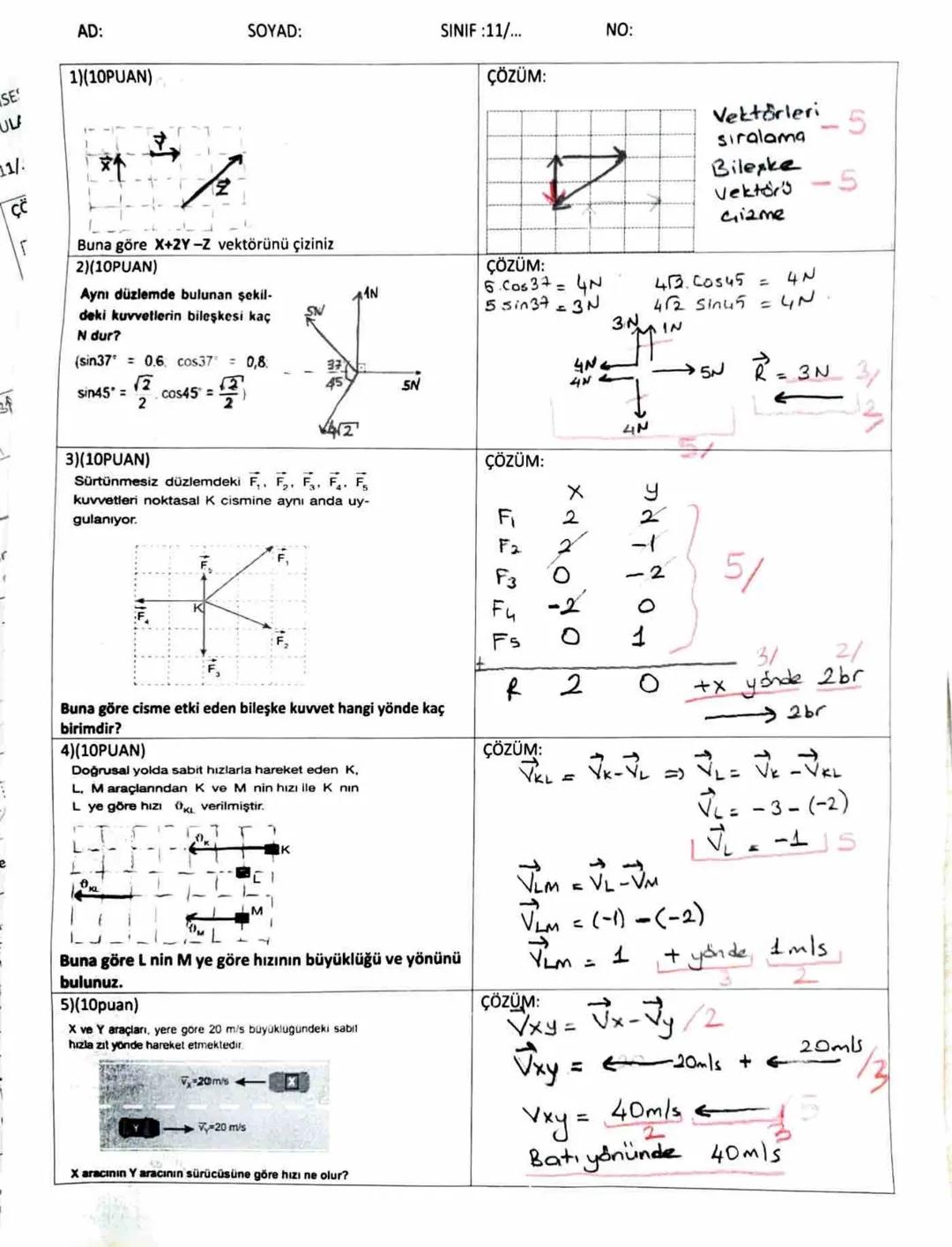 AD:
SOYAD:
SINIF :11/...
NO:
1)(10PUAN)
ÇÖZÜM:
Vektörleri 5
sıralama
Bilerke
Vektör -5
Gizme
Buna göre X+2Y-Z vektörünü çiziniz
2)(10PUAN)
A
