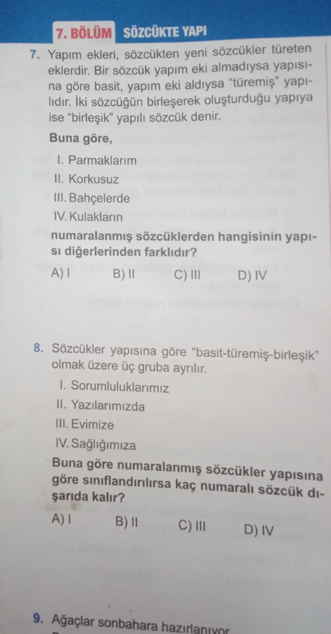 7. BÖLÜM SÖZCÜKTE YAPI
7. Yapım ekleri, sözcükten yeni sözcükler türeten
eklerdir. Bir sözcük yapım eki almadıysa yapısı-
na göre basit, yap