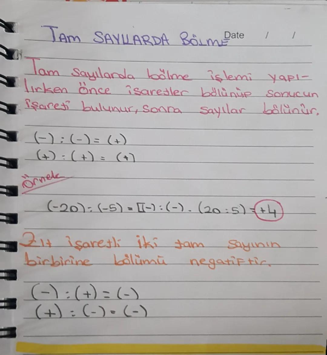 TAM SAYLLARDA Bölme Date
Tam Sayılarda bölme işlemi yapı-
lirken önce işaretler bölünise
Sonucun
Işareti bulunur, Sonna Sayılar bölünür.
(-)