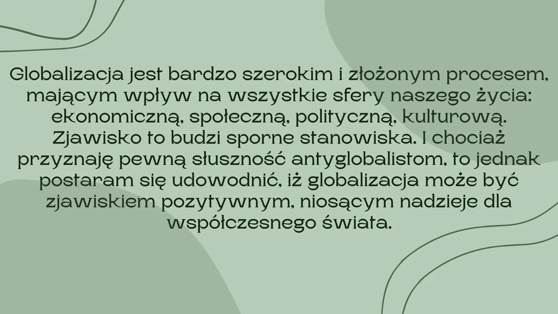 # Globalizacja
nieszczęście czy nadzieja dla świata
Barcikowska Urszula Globalizacja jest bardzo szerokim i złożonym procesem,
mającym wpł
