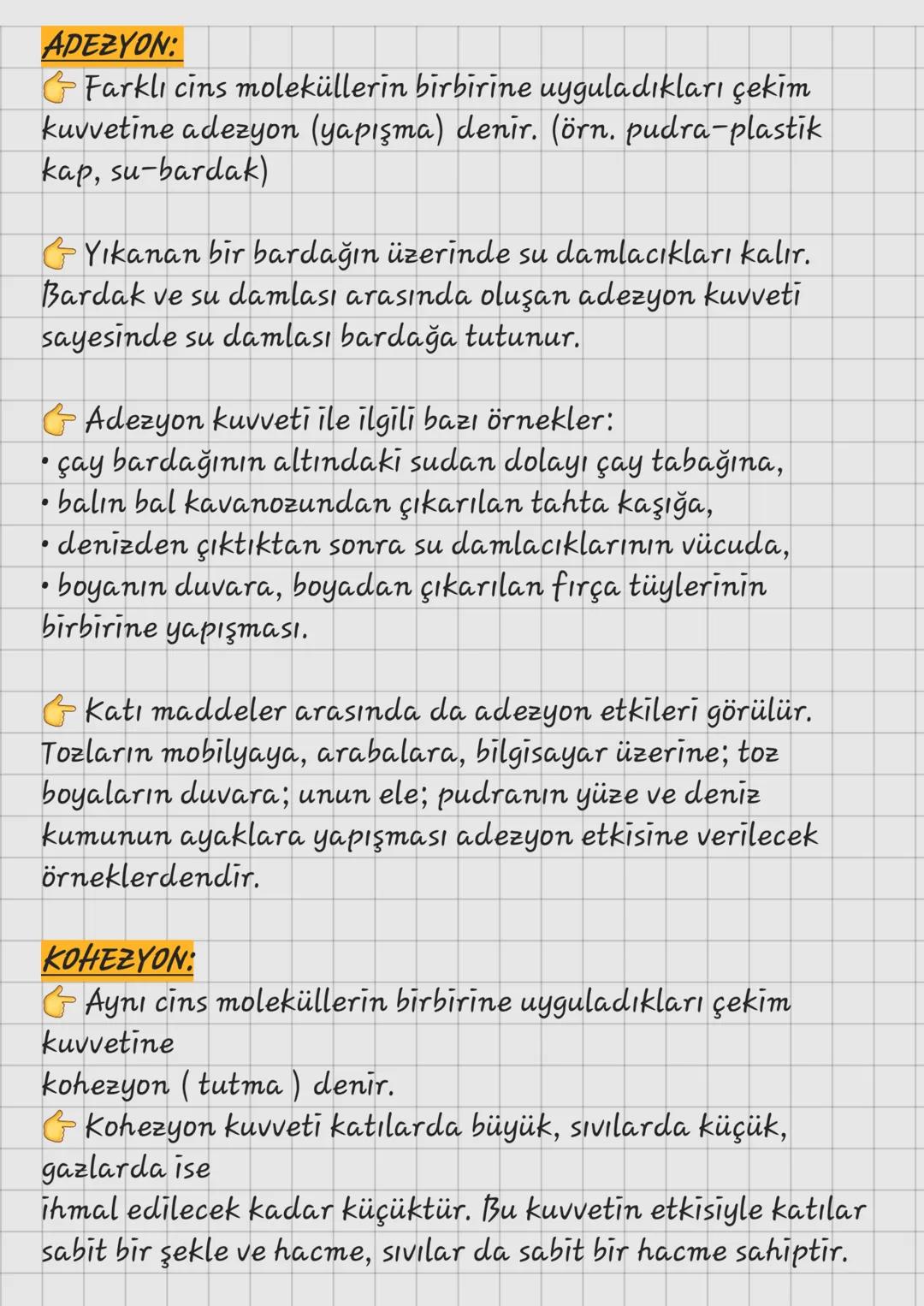 # ADEZYON:
Farklı cins moleküllerin birbirine uyguladıkları çekim
kuvvetine adezyon (yapışma) denir. (örn. pudra-plastik
kap, su-bardak)
Yı