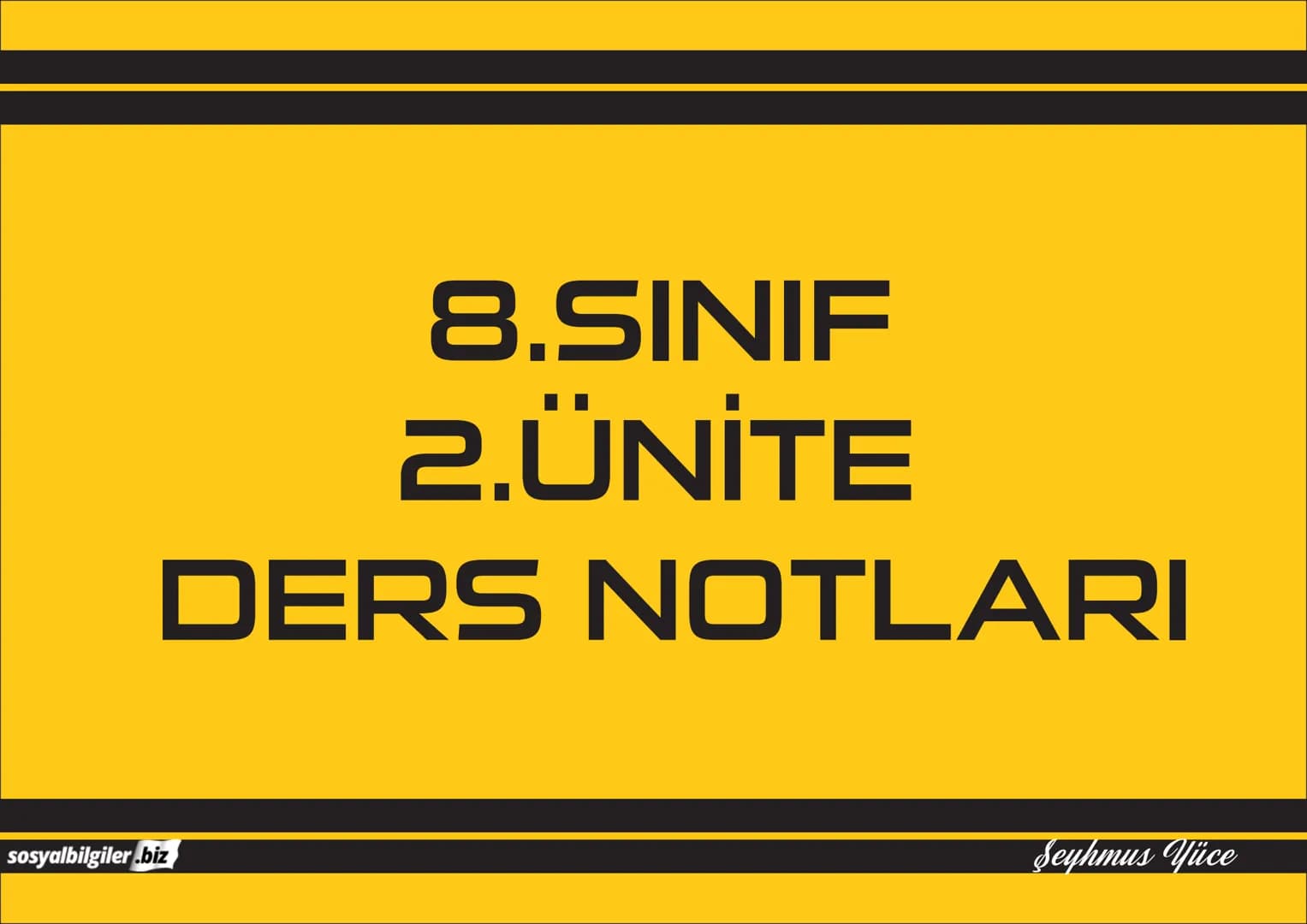 8.SINIF
2.ÜNİTE
DERS NOTLARI
sosyalbilgiler.biz
Şeyhmus Yüce # Milli Uyanış: Bağımsızlık Yolunda Atılan Adımlar
## I. Dünya Savaşı
### > I