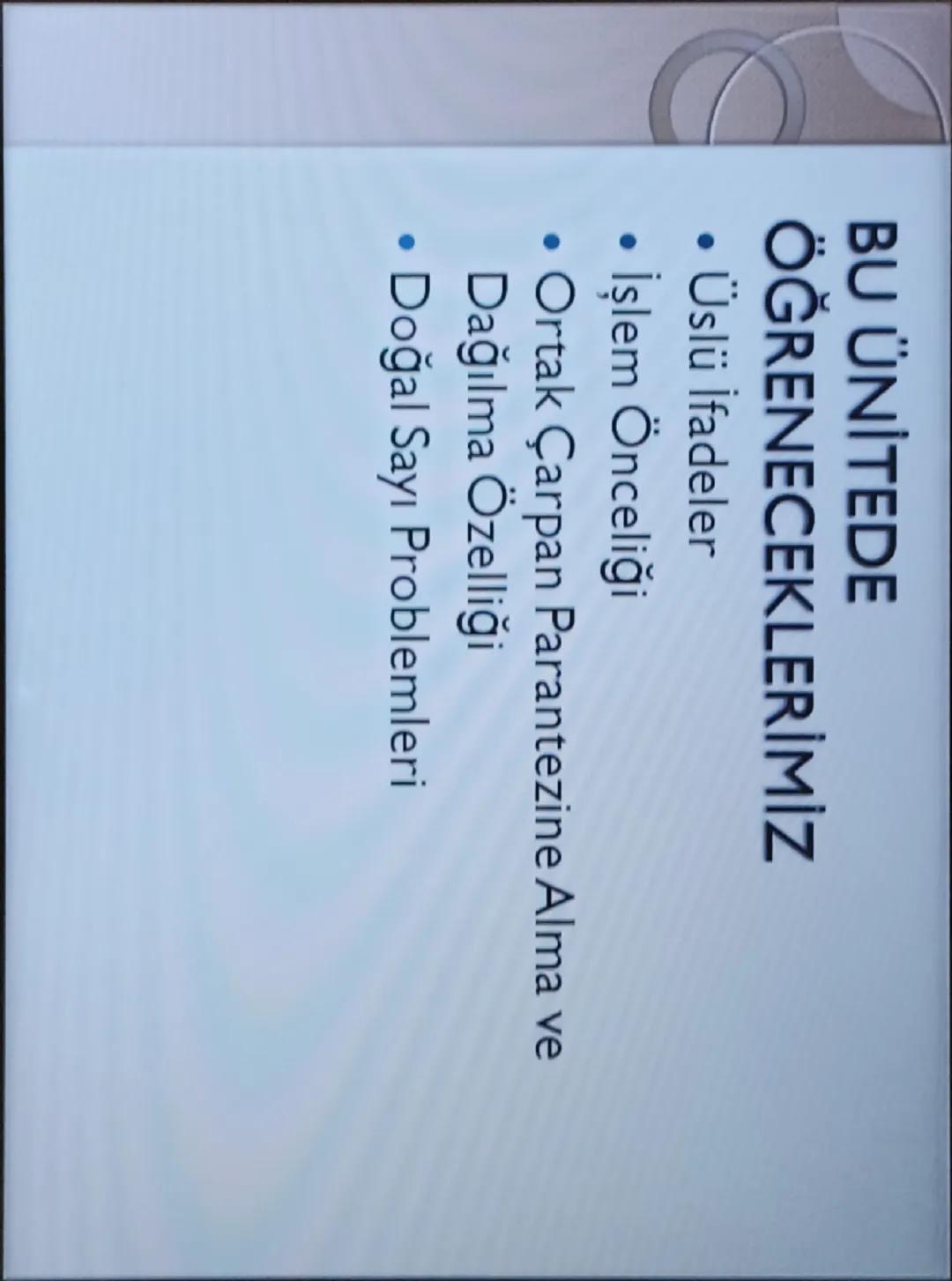 - DOĞAL SAYILAR
- 6.Sınıf Matematik 1.Ünite Konu Anlatım Slaytı
Matematik BU ÜNİTEDE
ÖĞRENECEKLERİMİZ
* Üslü İfadeler
* İşlem Önceliği