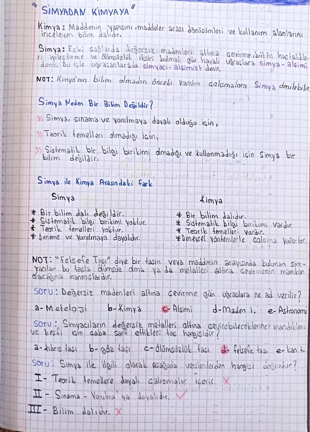 SIMYADAN KIMYA YA
Kimya: Maddenin yapısını, maddeler arası dönüşümleri ve kullanım alanlarını
inceleyen bilim dalıdır.
Simya: Eski Gağlarda