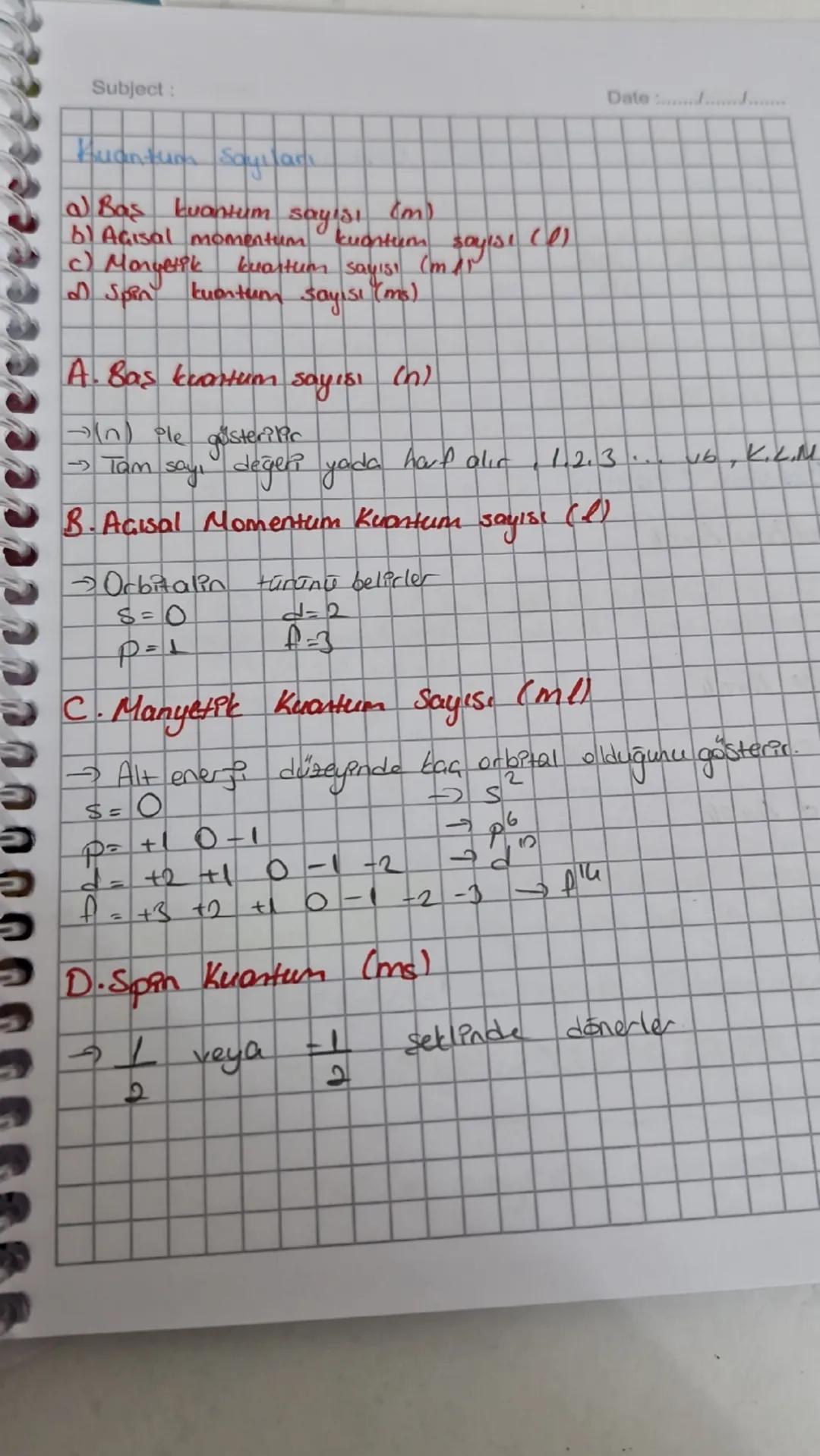 c) Manyetik
Subject:
Kuantum Sayıları
a) Bas kuantum
6) Agisal momentum
buartum sayısı (m/s)
sayisi
m
kuantum
sayısı
2 Spin
kuantum sayısı
(