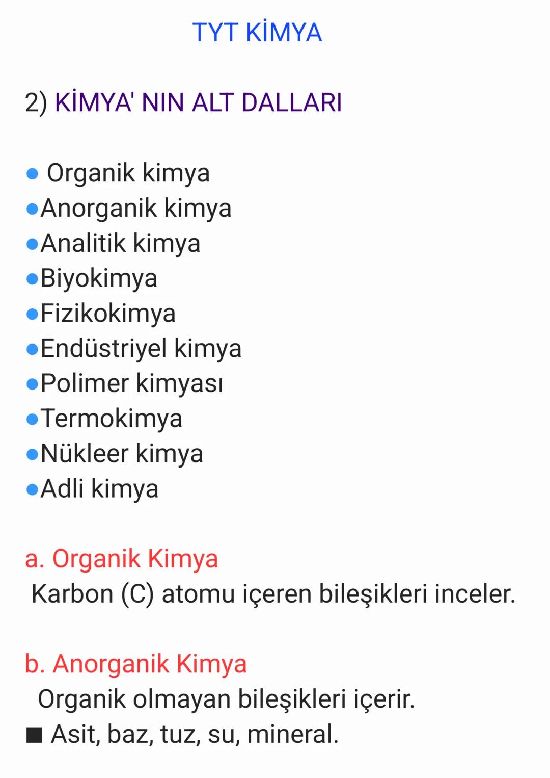 TYT KİMYA
2) KİMYA'NIN ALT DALLARI
• Organik kimya
•Anorganik kimya
●Analitik kimya
•Biyokimya
•Fizikokimya
•Endüstriyel kimya
●Polimer kimy