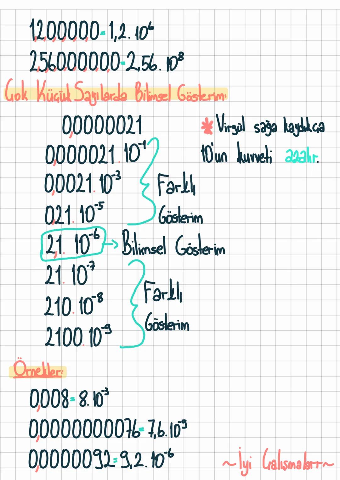 veya
& Bilimsel Gösterim &
1'den büyük 10'dan küçük (10 dahil DEĞİL) bir gerçek
sayı ven tam sayı olmak üzere (2.10) gösterim bilimsel
göste