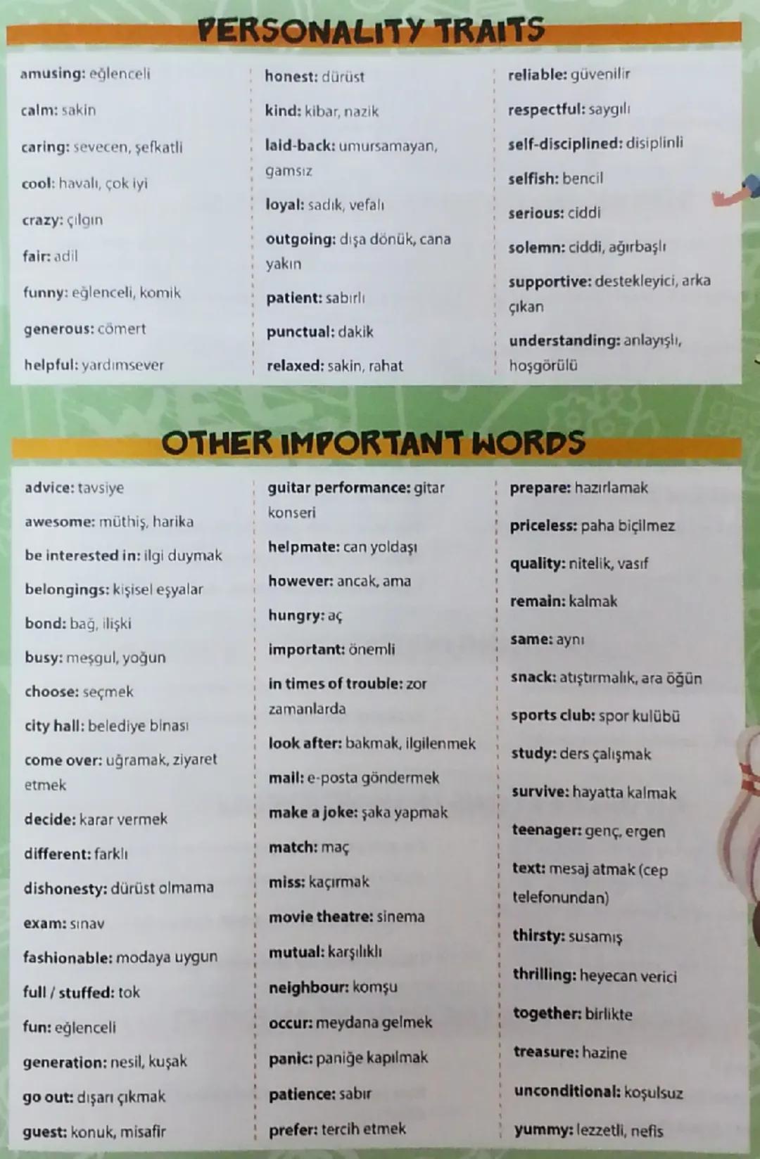 iendship
argue: tartışmak
back (sb) up/support:
desteklemek
best friend: en iyi arkadaş
break a promise: sözünü
tutmamak
buddy/friend/m