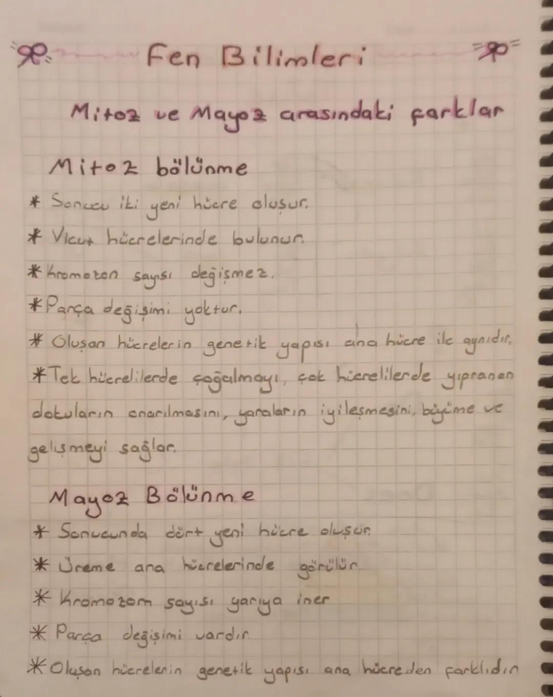 Fen Bilimleri
Mitoz ve Mayoz arasındaki farklar
Mitoz bölünme
* Sonucu iki yeni hüere oluşur.
*Vicu hücrelerinde bulunur.
*Kromozon sayısı d