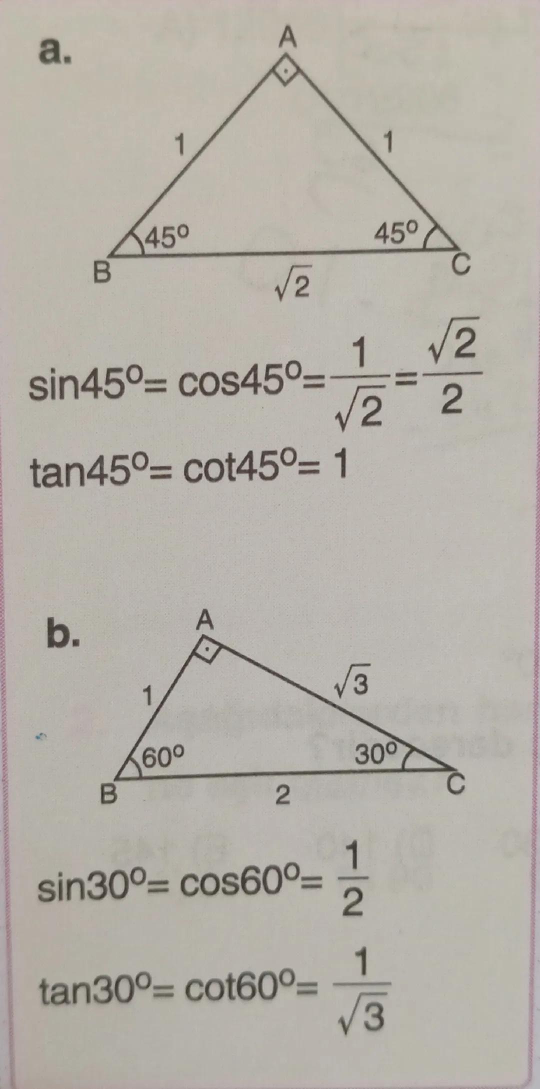 a.
7
1
B
450
√2
sin45°- cos45°=
tan45°- cot45°= 1
45°
1
√2
√2
2
b.
1
A
√3
30°
60°
B
2
1
sin30°= cos60°=
2
1
tan30°- cot60°-
-
√3