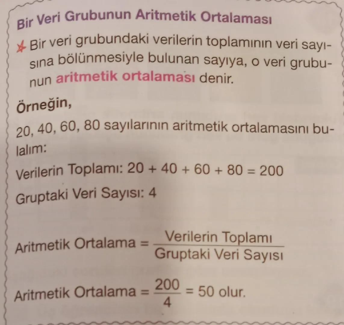 Bir Veri Grubunun Aritmetik Ortalaması
* Bir veri grubundaki verilerin toplamının veri sayı-
sına bölünmesiyle bulunan sayıya, o veri grubu-