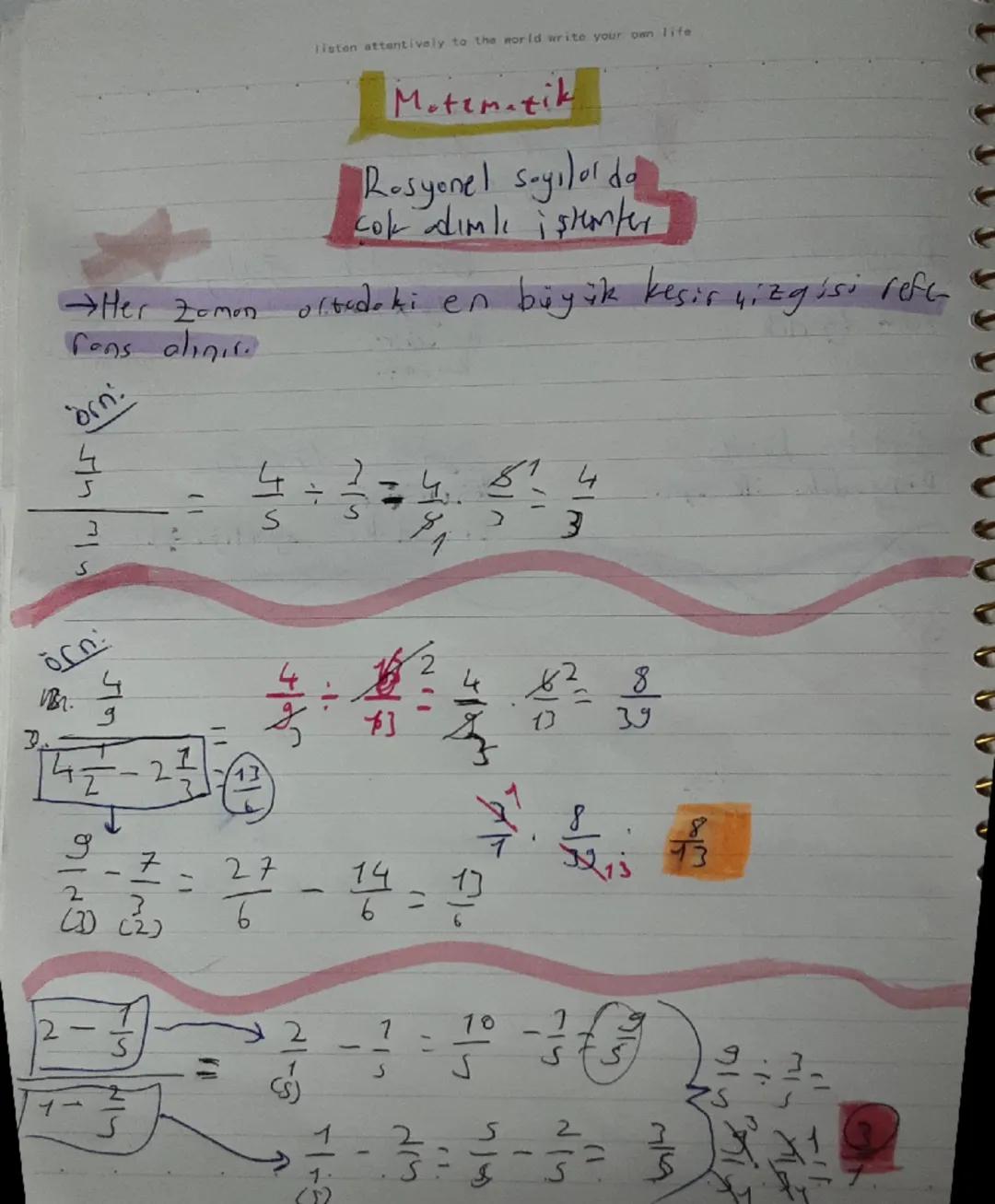 listen attentively to the world write your own life
Motumetik
Rosyonel Sayılarda
Cok adımlı işlemler
→üslü ifadeles.
*
bölme islemteri
·Para