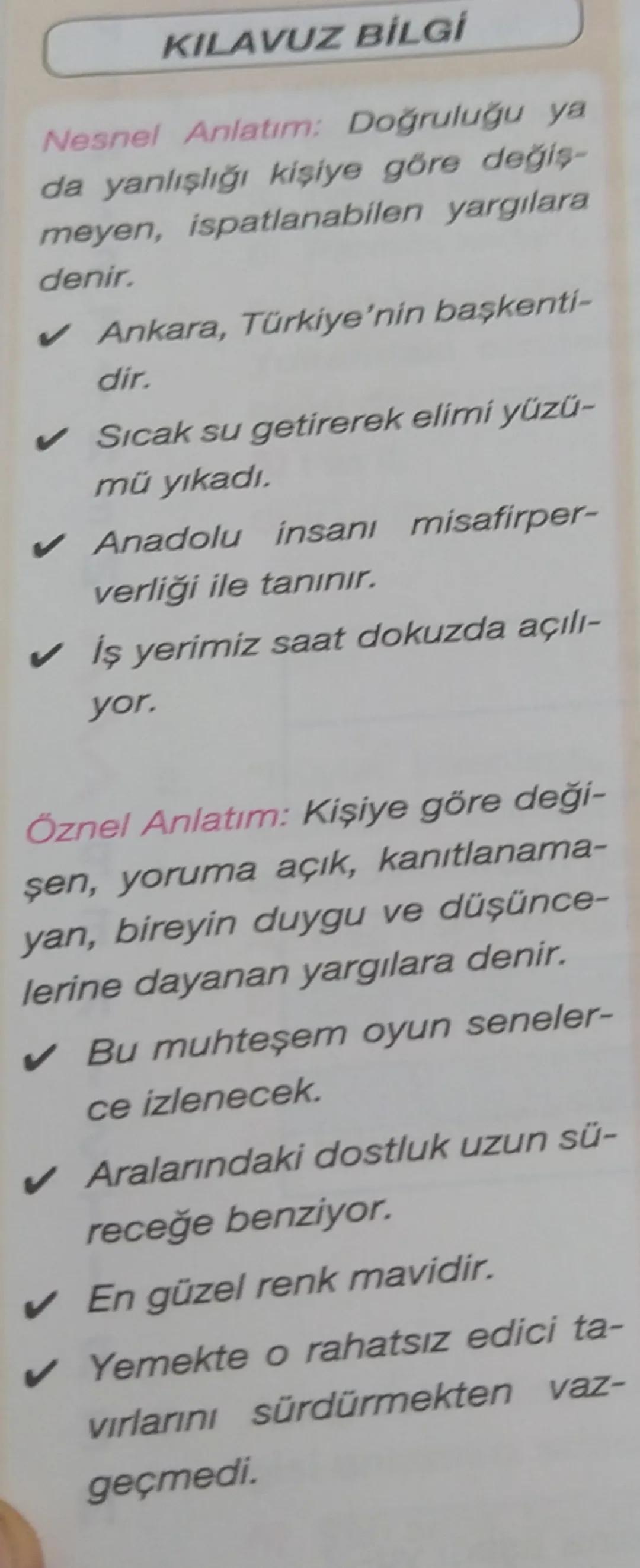 KILAVUZ BİLGİ
Nesnel Anlatım: Doğruluğu ya
da yanlışlığı kişiye göre değiş-
meyen, ispatlanabilen yargılara
denir.
✔ Ankara, Türkiye'nin ba